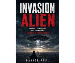 INVASION ALIEN: Quand ils attaqueront, nous serons prêts. Démasquer le dernier mensonge