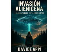 INVASIÓN ALIENÍGENA: Cuando Ataquen Estaremos Listos. Desenmascarando La Última Mentira