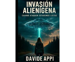 INVASIÓN ALIENÍGENA: Cuando Ataquen Estaremos Listos. Desenmascarando La Última Mentira