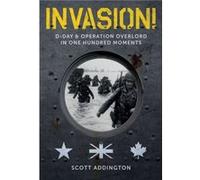 Invasion DDay Operation Overlord in One Hundred Moments by Scott Addington Unknown (Auteur)