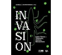 INVASION: Fake News - Themen, Zeiten, Menschen