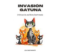 INVASIÓN GATUNA: Crónicas de una Reina Destronada