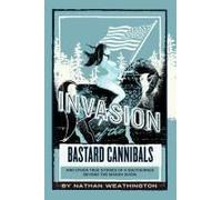 Invasion Of The Bastard Cannibals And Other True Stories From A Southerner Beyond The Mason-Dixon