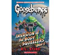Invasion of the Body Squeezers: Part 1 (Goosebumps Classics #41) (Volume 41)