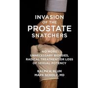 Invasion of the Prostate Snatchers: No More Unnecessary Biopsies, Radical Treatment or Loss of Sexual Potency