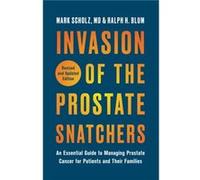 Invasion of the Prostate Snatchers Revised and Updated Edition An Essential Guide to Managing Prostate Cancer for Patients and Their Families by Mark Sch Mark Scholz Ralph H Blum (Auteur)