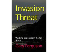 Invasion Threat: Wartime Espionage in the Far North