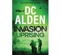 Invasion Uprising: An action-packed thriller of rebellion, invasion and deadly warfare