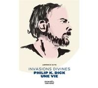Lawrence Sutin – Invasions divines: Philip K. Dick, une vie – Éditions Denoël, broché