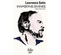 Invasions divines: Philip K. Dick, une vie