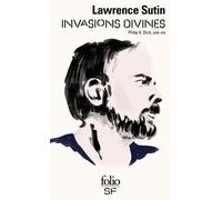 Lawrence Sutin – Invasions divines : Philip K. Dick, une vie – trad. Hélène Collon – Gallimard