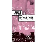 Céline Curiol – Invasives : Ou l’épreuve d’une réserve naturelle – Actes Sud