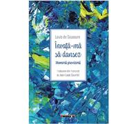 Invata-ma sa dansez. Memorii provizorii - Louis de Saussure, Editie in limba romana