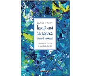 Invata-ma sa dansez. Memorii provizorii - Louis de Saussure, Editie in limba romana