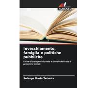 Invecchiamento, famiglia e politiche pubbliche: Forme di sostegno informale e formale della rete di protezione sociale
