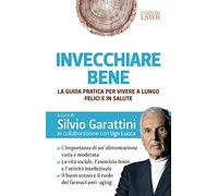 Invecchiare bene. La guida pratica per vivere a lungo, felici e in salute
