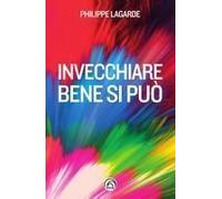 Invecchiare Bene Si Può. Come Resistere Al Tempo Che Passa