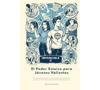 Invencible 2: Más Poder Estoico para Jóvenes Valientes: La guía para dominar tus emociones, enfrentarte al caos y vivir con más fuerza interior antes de los 20, e incluso después