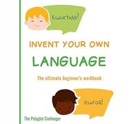 Invent Your Own Language: The Ultimate Beginner's Workbook: 1