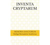 INVENTA CRYPTARUM: MEMORIA SANCTORUM - Heilige Bernadette Soubirous