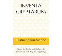 INVENTA CRYPTARUM: Testimonium Mariae - Mutter der Kirche und Zuflucht der Sünder auf dem Weg zur Vergebung.