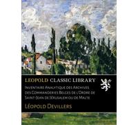 Inventaire Analytique des Archives des Commanderies Belges de l'Ordre de Saint-Jean de Jérusalem ou de Malte