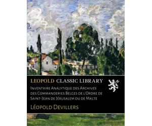 Inventaire Analytique des Archives des Commanderies Belges de l'Ordre de Saint-Jean de Jérusalem ou de Malte