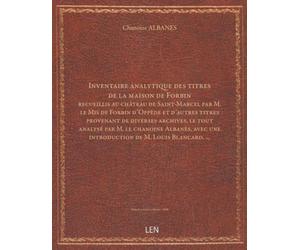 Inventaire analytique des titres de la maison de Forbin recueillis au château de Saint-Marcel par M. le Mis de Forbin d'Oppède et d'autres titres provenant de diverses archives, le tout [édition 1900]