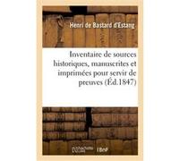 Inventaire de sources historiques, manuscrites et imprimées pour servir de preuves à la: Généalogie de la maison de Bastard