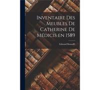 Inventaire des Meubles de Catherine de Mdicis en 1589 - Edmond Bonnaff - Creative Media Partners LLC - Livre en Anglais Edmond BonnaffEdmond Bonnaff (Auteur)
