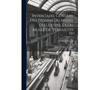 Inventaire Général Des Dessins Du Musée Du Louvre Et Du Musée De Versailles; École Française; Volume 2