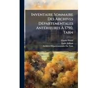 Inventaire Sommaire Des Archives DÃ(c)partementales AntÃ(c)rieures Ã 1790, Tarn