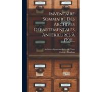 Inventaire Sommaire Des Archives Départementales Antérieures À 1790...