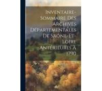 Inventaire-Sommaire Des Archives Départementales De Saône-Et-Loire Antérieures À 1790