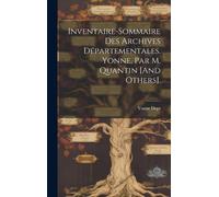 Inventaire-Sommaire Des Archives Départementales. Yonne, Par M. Quantin [And Others].
