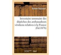 Inventaire sommaire des dépêches des ambassadeurs vénitiens relatives à la France