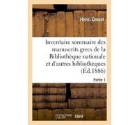 Inventaire sommaire des manuscrits grecs de la Bibliothèque nationale Et des autres bibliothèques de Paris et des départements. Partie 1 - Henri Omont - Hachette Bnf - broché - Livre
