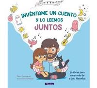 Inventame un cuento y lo leemos juntos Make Up A Story for Me and Well Read I t Together by David Dom nguez David Dom nguez (Auteur)