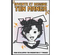 Invente et dessine ton Manga: Livre de 100 planches de manga à personnaliser | Crée ton propre manga , ta BD ou ton histoire pour artistes en herbes ou confirmés | Pour enfants, adolescents et adultes
