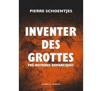 Inventer des grottes - Pré-Histoires romanesques - Pierre Schoentjes - Le Mot Et Le Reste - broché - Essai