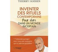 Inventer des rituels contemporains pour vivre dans un monde incertain Thierry Janssen (Auteur)