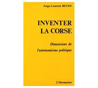 Inventer la Corse - Dimension de l'autonomisme politique