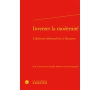 Inventer la modernité L'idéalisme allemand face à Descartes - Louis Rouquayrol - Classiques Garnier - relié - Etude