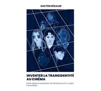 Inventer la transidentité au cinéma: entre fantasme et déshumanisation d'un corps minoritaire