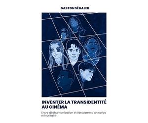 Inventer la transidentité au cinéma: entre fantasme et déshumanisation d'un corps minoritaire