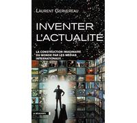 Inventer l'actualité: La construction imaginaire du monde par les médias internationaux