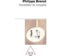 Inventer le couple Philippe Brenot (Auteur)