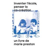 Inventer l'école, penser la co-création - Marie Preston - Tombolo Presses - broché - Témoignage