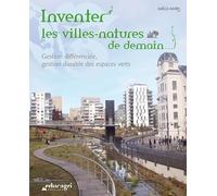 Inventer les villes-natures de demain: Gestion différenciée, gestion durable des espaces verts