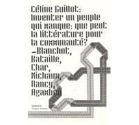 Inventer Un Peuple Qui Manque : Que Peut La Littérature Pour La Communauté ? - Blanchot, Bataille, Char, Michaux, Nancy, Agamben
